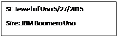 Text Box: SE Jewel of Uno 5/27/2015
Sire: JBM Boomero Uno

